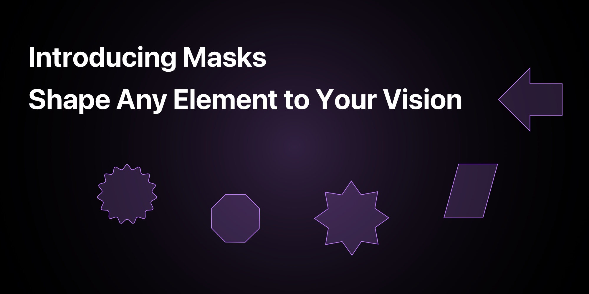 Introducing Masks - Shape Any Element to Your Vision