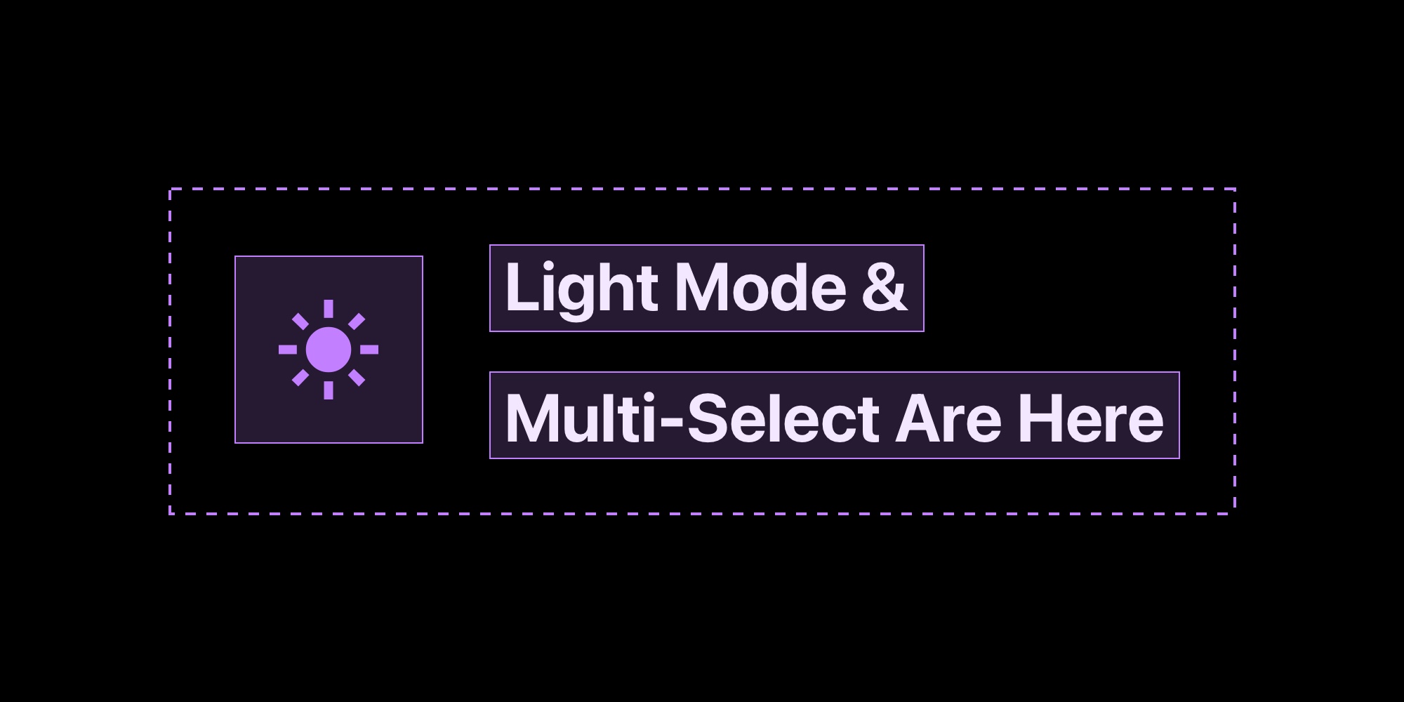 Light Mode & Multi-Select Are Here